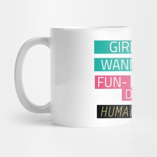 Girls just wanna have fun-damental human rights Mug